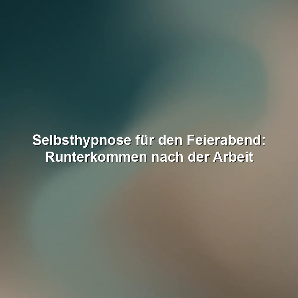 Selbsthypnose für den Feierabend: Runterkommen nach der Arbeit