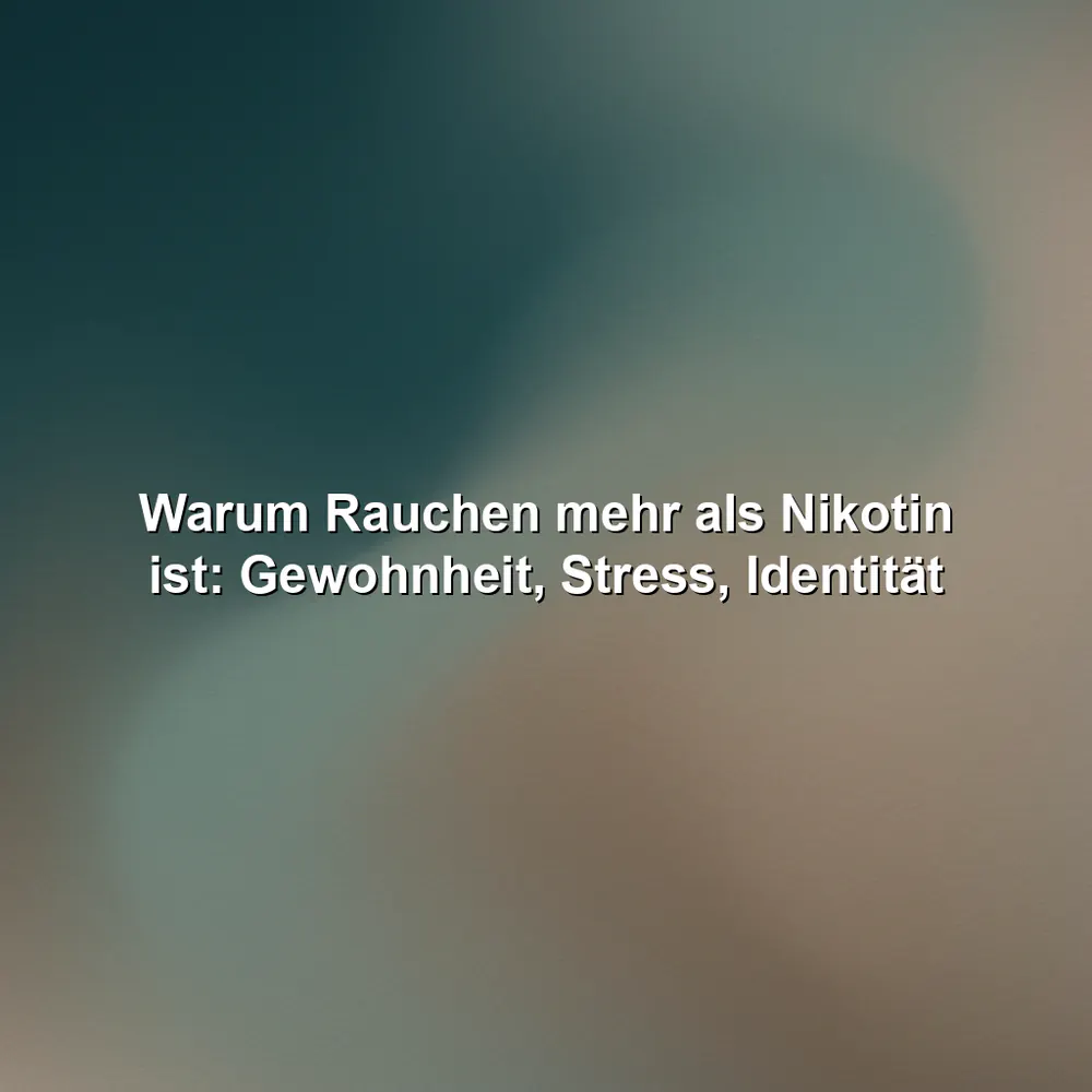Warum Rauchen mehr als Nikotin ist: Gewohnheit, Stress, Identität